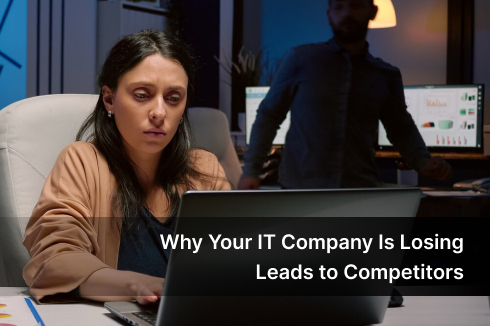 Why Your IT Company Is Losing Leads to Competitors