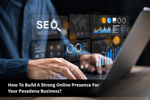 How to Build a Strong Online Presence for Your Pasadena Business_